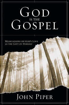 Book cover of God Is The Gospel: Meditations On God's Love As The Gift Of Himself by John      Piper