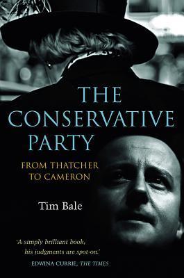 Book cover of The Conservative Party: From Thatcher To Cameron by Tim Bale