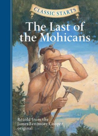 Book cover of The Last Of The Mohicans by Deanna McFadden (Adapter), James Fenimore Cooper, Troy Howell (Illus.), Arthur Pober (Afterword)