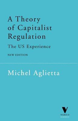 Book cover of A Theory Of Capitalist Regulation: The US Experience by Michel Aglietta, David Fernbach (Trans.)