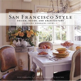 Book cover of San Francisco Style: Design, Decor, And Architecture by Diane Dorrans Saeks, David Duncan Livingston (Photographer)