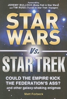 Book cover of Star Wars Vs. Star Trek: Could The Empire Kick The Federation's Ass? And Other Galaxy-Shaking Enigmas by Matt Forbeck, Bulloch Jeremy, Russ Tim