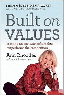 Book cover of Built On Values: Creating An Enviable Culture That Outperforms The Competition by Ann Rhoades, Stephen R. Covey (Foreword), Nancy Shepherdson (Contrib.)