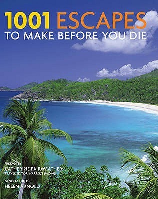 Book cover of 1001 Escapes To Make Before You Die by Helen Arnold