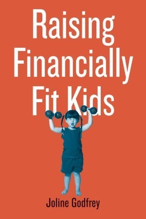 Book cover of Raising Financially Fit Kids by Joline Godfrey, Kit Hinrichs (Design)