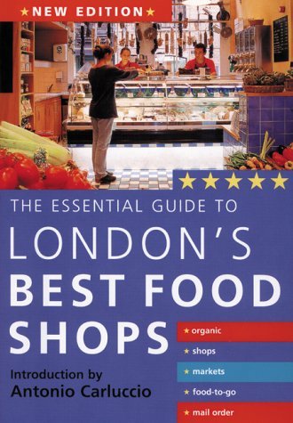 Book cover of Essential Guide London's Best Food Shops by Antonio Carluccio (Introduction), John Freeman (Photographer)