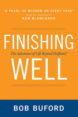 Book cover of Finishing Well: The Adventure of Life Beyond Halftime by Bob Buford