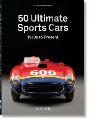 Book cover of 50 Ultimate Sports Cars: 1910s To Present by Charlotte Fiell, Peter Fiell