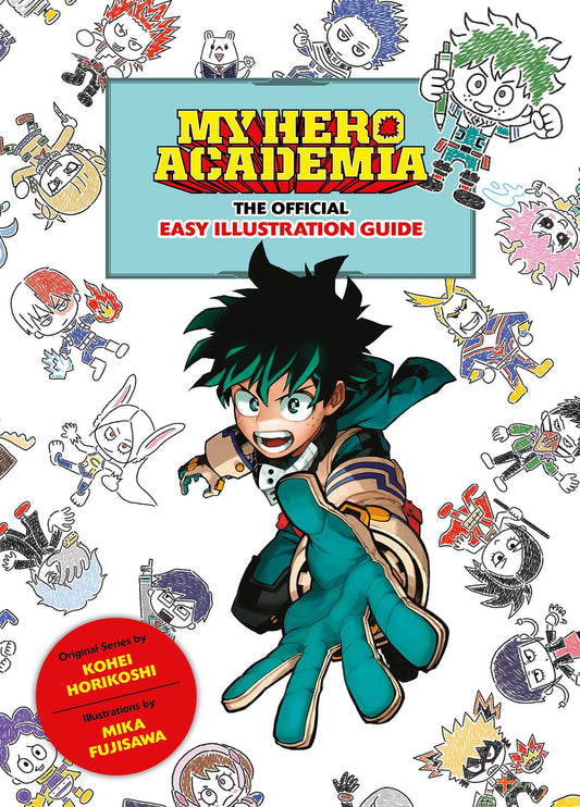 Book cover of My Hero Academia: The Official Easy Illustration Guide by Kohei Horikoshi (Creator), Mika Fujisawa (Illus.)