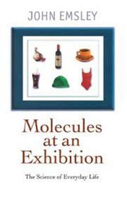 Book cover of Molecules At An Exhibition: Portraits Of Intriguing Materials In Everyday Life by John Emsley