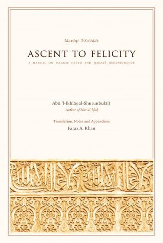 Book cover of Ascent To Felicity: A Manual On Islamic Creed And Hanafi Jurisprudence by Hasan Shurunbulali, Faraz A. Khan (Trans.)