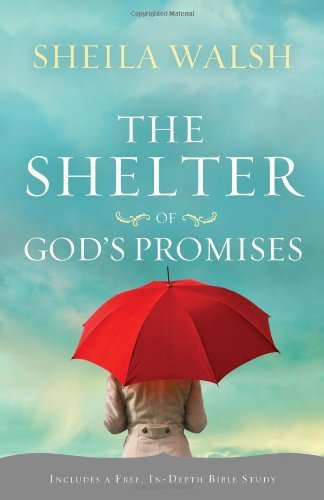 Book cover of The Shelter Of God's Promises: Finding Comfort, Confidence, And Hope During Uncertain Times In God's Unfailing Promises by Sheila Walsh