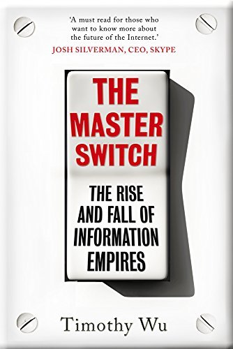 Book cover of The Master Switch: The Rise And Fall Of Information Empires by Tim Wu