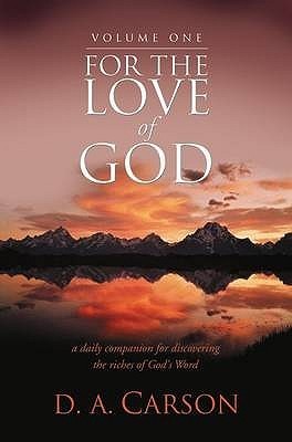 Book cover of For The Love Of God: V. 1: A Daily Companion For Discovering The Riches Of God's Word by D.A. Carson
