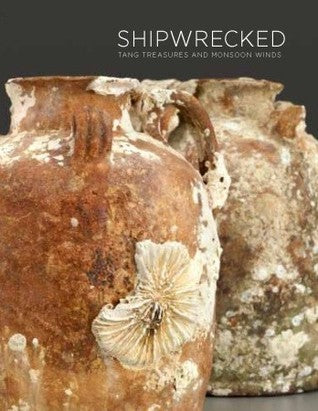 Book cover of Shipwrecked: Tang Treasures And Monsoon Winds by Regina Krahl, John Guy (Ed.), Julian Raby (Ed.), J. Keith Wilson (Ed.)