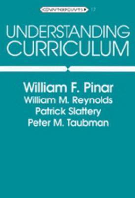 Book cover of Understanding Curriculum: An Introduction To The Study Of Historical And Contemporary Curriculum Discourses by William F. Pinar, Patrick Slattery, William M. Reynolds