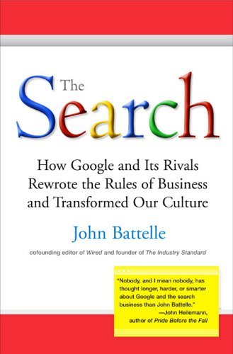 Book cover of The Search: How Google And Its Rivals Rewrote The Rules Of Business And Transformed Our Culture by John Battelle