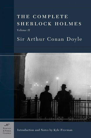 Book cover of The Complete Sherlock Holmes, Volume II by Arthur Conan Doyle, Kyle Freeman (Illus.)