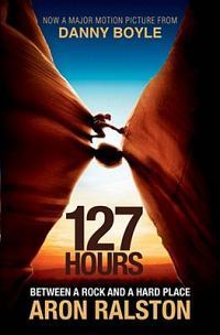 Book cover of 127 Hours: Between a Rock and a Hard Place by Aron Ralston