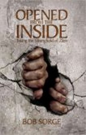 Book cover of Opened From The Inside: Taking The Stronghold Of Zion by Bob Sorge