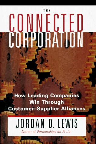 Book cover of Connected Corporation: How Leading Companies Manage Customer-Supplier Alliances by Jordan D. Lewis