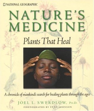 Book cover of Nature's Medicine: Plants That Heal: A Chronicle Of Mankind's Search For Healing Plants Through The Ages by Joel L. Swerdlow