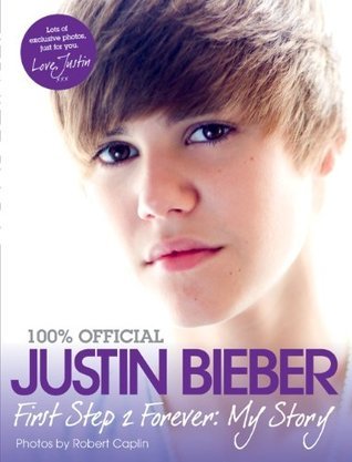 Book cover of Justin Bieber - First Step 2 Forever, My Story by Justin Bieber