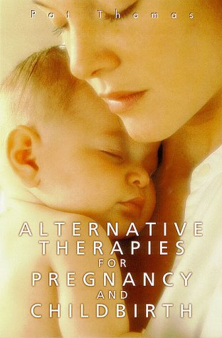 Book cover of Alternative Therapies For Pregnancy And Birth by Pat Thomas