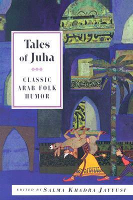 Book cover of Tales of Juha: Classic Arab Folk Humor by Salma Khadra Jayyusi
