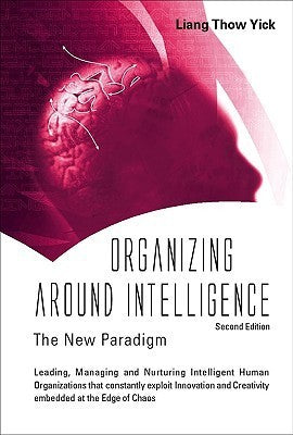 Book cover of Organizing Around Intelligence: The New Paradigm by Liang Thow Yick