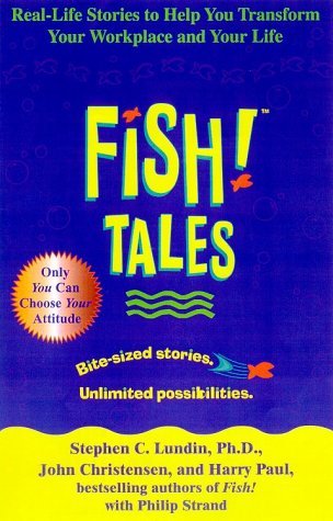 Book cover of Fish! Tales: Real-Life Stories To Help You Transform Your Workplace And Your Life by Stephen C. Lundin PhD