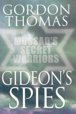 Book cover of Gideon's Spies: Mossad's Secret Warriors by Gordon Thomas
