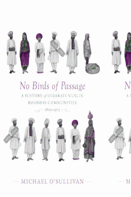 Book cover of No Birds of Passage: A History of Gujarati Muslim Business Communities, 1800–1975 by Michael O'Sullivan