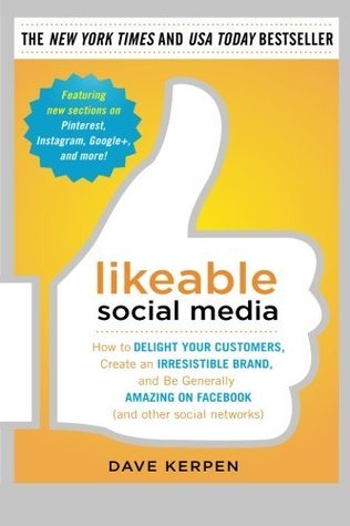 Book cover of Likeable Social Media: How To Delight Your Customers, Create An Irresistible Brand, And Be Generally Amazing On Facebook by Dave Kerpen
