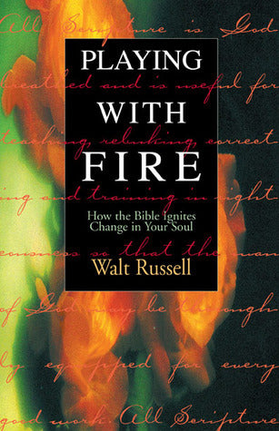 Book cover of Playing With Fire: How The Bible Ignites Change In Your Soul by Walt Russell
