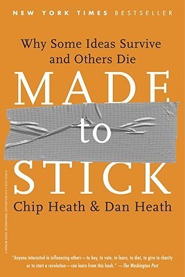 Book cover of Made To Stick: Why Some Ideas Survive And Others Die by Dan Heath Chip Heath
