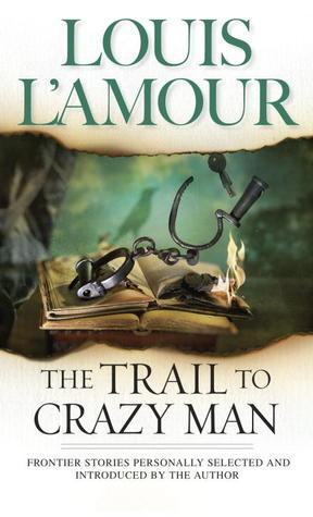 Book cover of The Trail to Crazy Man by Louis L'Amour