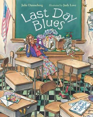 Book cover of Last Day Blues by Julie Danneberg, Judy Love (Illus.)