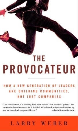 Book cover of The Provocateur: How a New Generation of Leaders Are Building Communities, Not Just Companies by Larry Weber, Lawrence Weber
