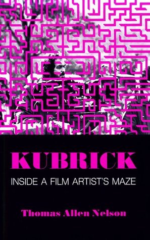 Book cover of Kubrick, Inside a Film Artist's Maze by Thomas Allen Nelson