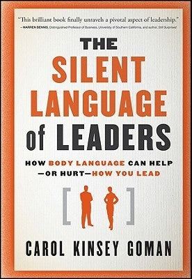Book cover of The Silent Language of Leaders: How Body Language Can Help--Or Hurt--How You Lead by Carol Kinsey Goman