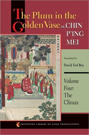 Book cover of The Plum In The Golden Vase Or, Chin P'ing Mei: Volume Four: The Climax by Lanling Xiaoxiao Sheng, David Tod Roy (Trans.)