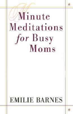 Book cover of Minute Meditations For Busy Moms by Emilie Barnes