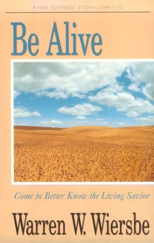 Book cover of Be Alive (John 1-12): Come To Better Know The Living Savior by Warren W. Wiersbe