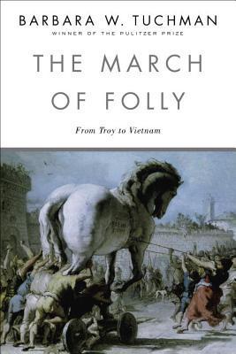 Book cover of The March Of Folly: From Troy To Vietnam by Barbara W. Tuchman