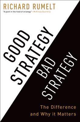 Book cover of Good Strategy/Bad Strategy: The Difference And Why It Matters by Richard P. Rumelt