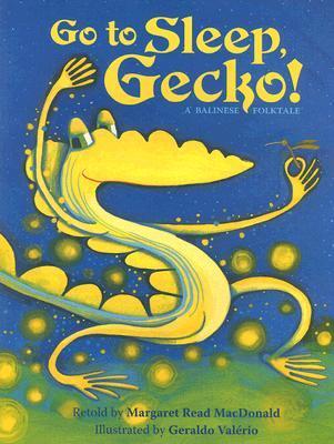 Book cover of Go To Sleep, Gecko!: A Balinese Folktale by Margaret Read MacDonald, Geraldo Valério