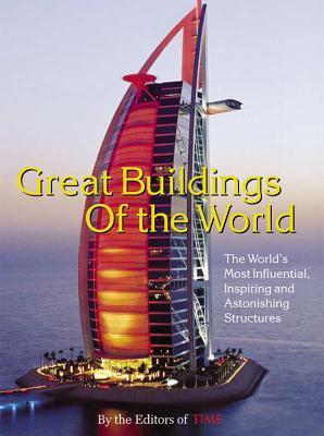 Book cover of Time: Great Buildings of the World: The World's Most Influential, Inspiring And Astonishing Structures by Time-Life Books