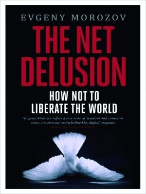 Book cover of The Net Delusion: How Not To Liberate The World by Evgeny Morozov