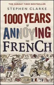 Book cover of 1000 Years Of Annoying The French by Stephen  Clarke